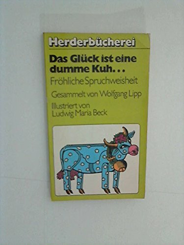 Das Glück ist eine dumme Kuh. Fröhliche Spruchweisheit.