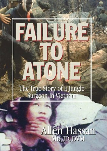 Failure to Atone: The True Story of a Jungle Surgeon in Vietnam