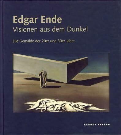 Edgar Ende. Visionen aus dem Dunkel. Die Gemälde der 20er und 30er Jahre.