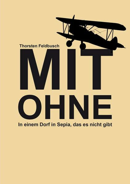 Mit Ohne: In einem Dorf in Sepia, das es nicht gibt