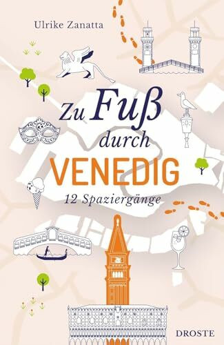 Zu Fuß durch Venedig: Die Stadt mit allen Sinnen erleben – 12 entspannte Spaziergänge zu Sehenswürdigkeiten und verborgenen Schätzen