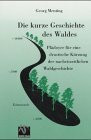 Die kurze Geschichte des Waldes: Plädoyer für eine drastische Kürzung der nacheiszeitlichen Waldgeschichte