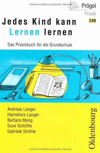 Jedes Kind kann Lernen lernen: Das Praxisbuch für die Grundschule