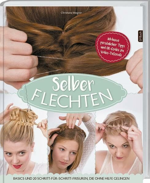 Selber flechten!: Basics und 20 Schritt-für-Schritt-Frisuren, die ohne Hilfe gelingen.