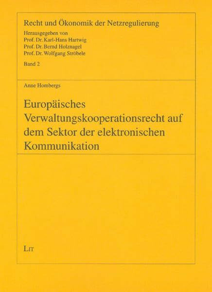 Europäisches Verwaltungskooperationsrecht auf dem Sektor der elektronischen Kommunikation (Recht und Ökonomik der Netzregulierung)