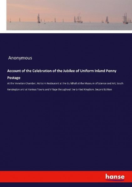 Account of the Celebration of the Jubilee of Uniform Inland Penny Postage