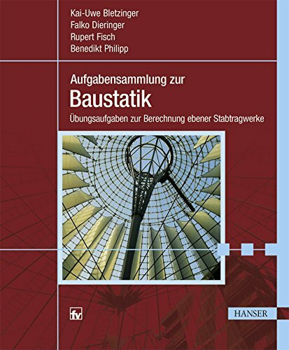 Aufgabensammlung zur Baustatik: Übungsaufgaben zur Berechnung ebener Stabtragwerke