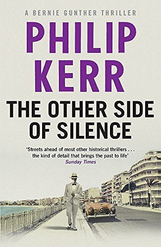 The Other Side of Silence: Bernie Gunther Thriller 11: A Bernie Gunther Thriller