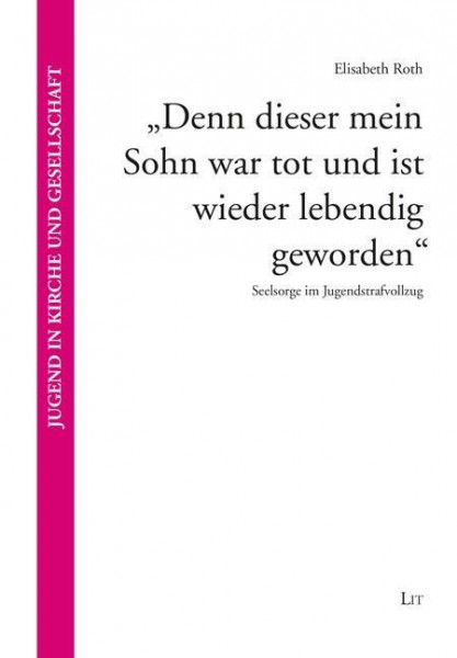 "Denn dieser mein Sohn war tot und ist wieder lebendig geworden"