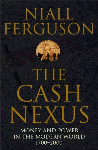 The Cash Nexus: Money and Politics in Modern History, 1700-2000