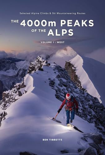 The 4000m Peaks of the Alps: Selected Alpine Climbs & Ski Mountaineering Routes - Volume 1: West