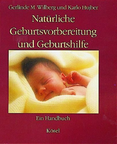 Natürliche Geburtsvorbereitung und Geburtshilfe: Ein Handbuch