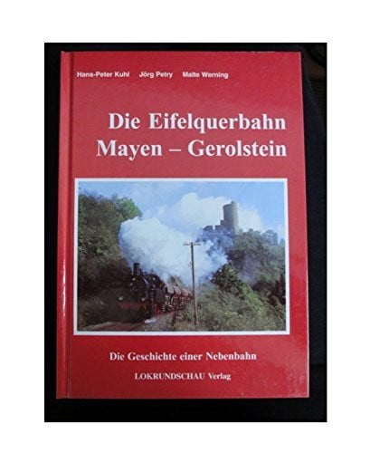Die Eifelquerbahn Mayen Gerolstein. Die Geschichte einer Nebenbahn