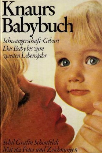 Knaurs Babybuch - Schwangerschaft - Geburt - Das Baby bis zum zweiten Lebensjahr - Mit 162 Fotos und Zeichungen