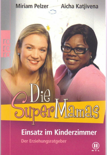 Die SuperMamas - Einsatz im Kinderzimmer: Der Erziehungsratgeber: Ein Erziehungsratgeber