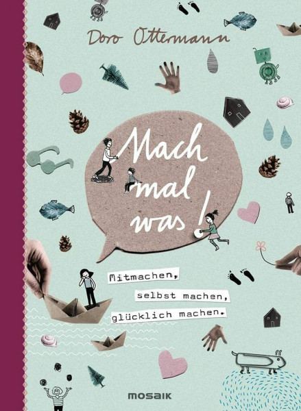 Mach mal was!: Mitmachen, selbst machen, glücklich machen