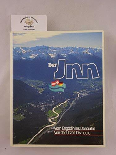 Der Inn. Vom Engadin ins Donautal. Von der Urzeit bis heute