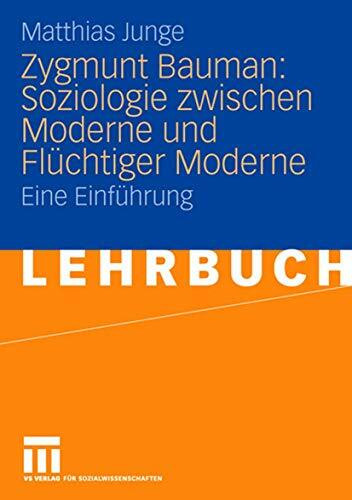 Zygmunt Bauman: Soziologie Zwischen Moderne und Flüchtiger Moderne: Eine Einführung (German Edition)
