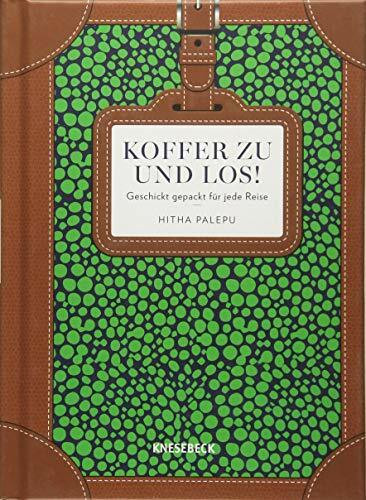 Koffer zu und los!: Geschickt gepackt für jede Reise