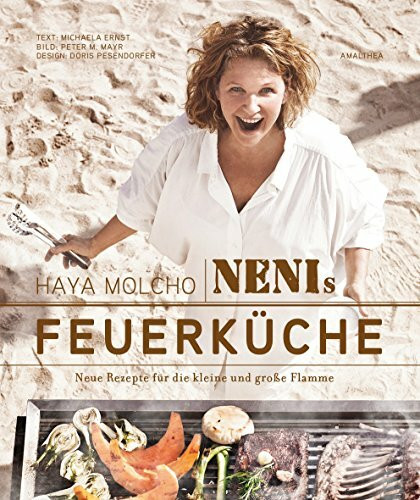 Nenis Feuerküche: 100 Neue Rezepte für die kleine und große Flamme