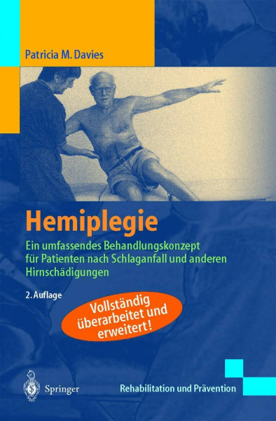 Hemiplegie: Ein umfassendes Behandlungskonzept für Patienten nach Schlaganfall und anderen Hirnschädigungen (Rehabilitation und Prävention)