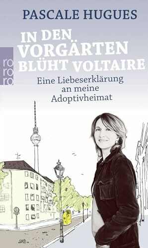 Rowohlt Taschenbuch In Den Vorgärten Blüht Voltaire, Eine Liebeserklärung An Meine Adoptivheimat