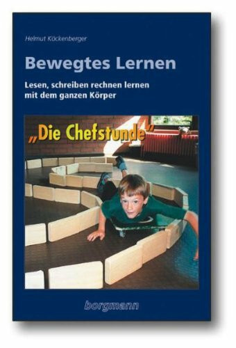Bewegtes Lernen: Lesen, schreiben, rechnen lernen mit dem ganzen Körper - Die "Chefstunde"
