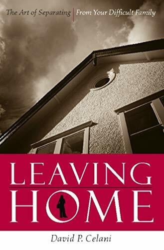 Leaving Home: The Art Of Separating From Your Difficult Family