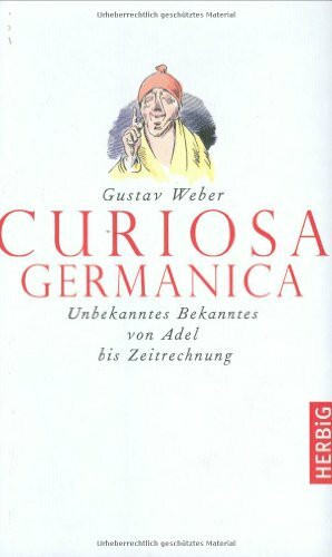 Curiosa Germanica: Unbekanntes Bekanntes von Adel bis Zeitrechnung
