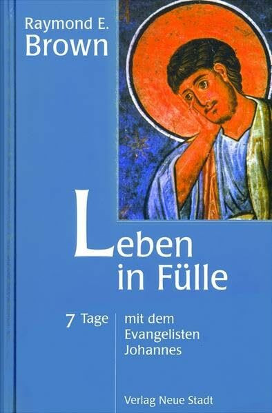 Leben in Fülle: 7 Tage mit dem Evangelisten Johannes (Spiritualität)