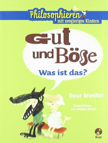 Gut und Böse - Was ist das?: Philosophieren mit neugierigen Kindern