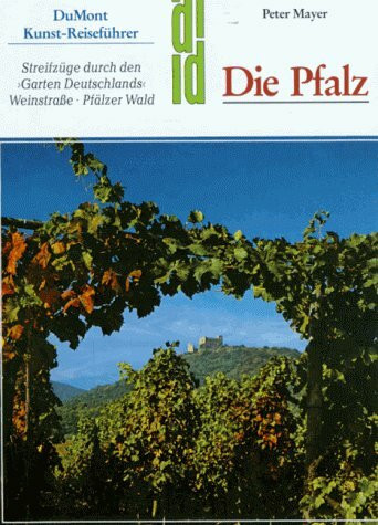 Die Pfalz: Streifzüge durch den "Garten Deutschlands". Weinstrasse - Pfälzer Wald (DUMONT Kunst-Reiseführer)