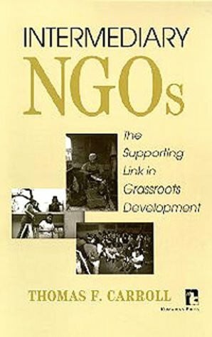 Intermediary Ngos: The Supporting Link in Grassroots Development (Kumarian Press Library of Management for Development)