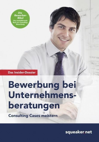 Das Insider-Dossier: Bewerbung bei Unternehmensberatungen