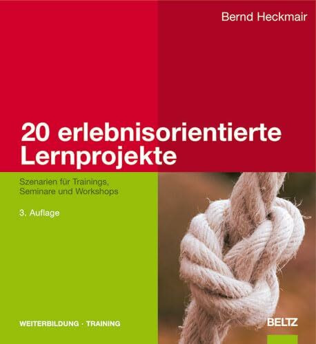 20 erlebnisorientierte Lernprojekte: Szenarien für Trainings, Seminare und Workshops (Beltz Weiterbildung: Fachbuch)