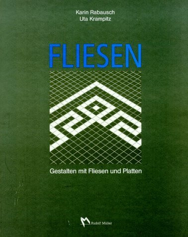 Fliesen: Gestalten mit Fliesen und Platten (Fachbuch Bau)