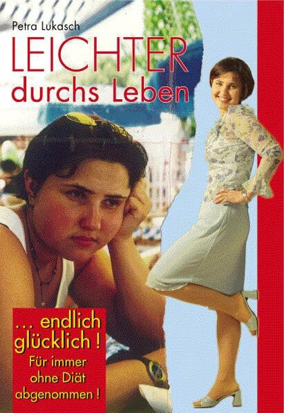 Leichter durchs Leben: ... endlich glücklich! Für immer ohne Diät abgenommen