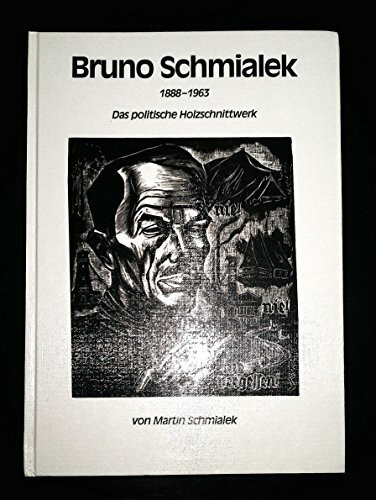 Bruno Schmialek 1888-1963. Das politische Holzschnittwerk