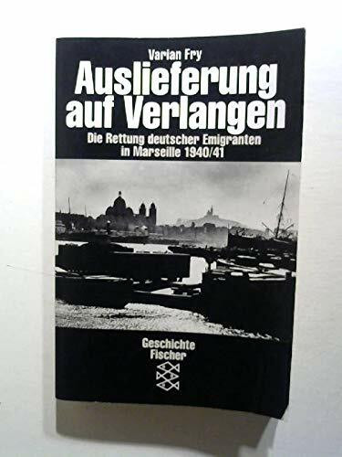 Auslieferung auf Verlangen. Die Rettung deutscher Emigranten in Marseille 1940/41