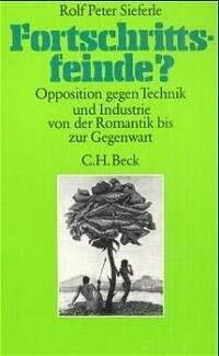 Fortschrittsfeinde?: Opposition gegen Technik und Industrie von der Romantik bis zur Gegenwart