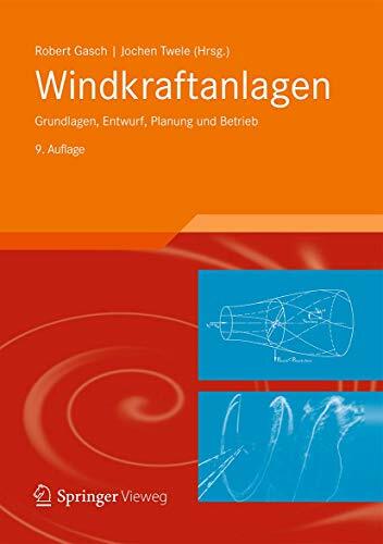 Windkraftanlagen: Grundlagen, Entwurf, Planung und Betrieb Windkraftanlagen: Grundlagen, Entwurf, Planung und Betrieb