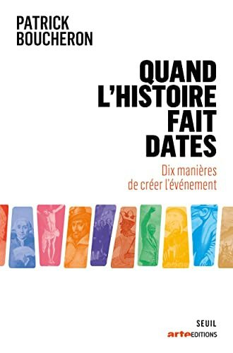 Quand l'histoire fait dates: Dix manières de créer l'événement