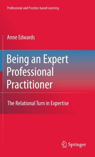 Being an Expert Professional Practitioner: The Relational Turn in Expertise (Professional and Practice-based Learning, 3, Band 3)