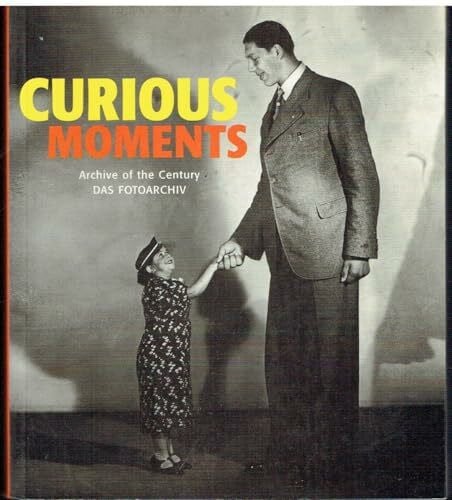 Curious Moments: Archive of the Century 'Das Fotoarchiv'. Engl.-Dtsch.-Französ.