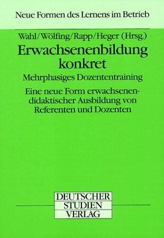 Erwachsenenbildung konkret. Mehrphasiges Dozententraining. Eine neue Form erwachsenendidaktischer Ausbildung von Referenten und Dozenten
