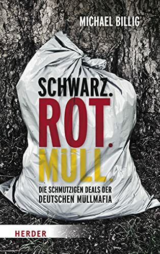 Verlag Herder Schwarz. Rot. Müll, Die Schmutzigen Deals Der Deutschen Müllmafia