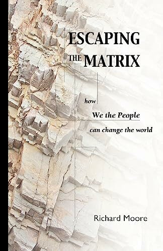 Escaping the Matrix: How we the people can change the world