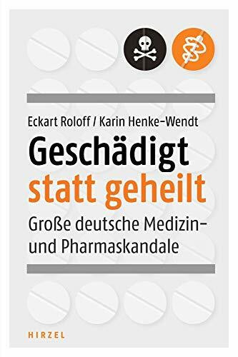 Geschädigt statt geheilt: Große deutsche Medizin- und Pharmaskandale
