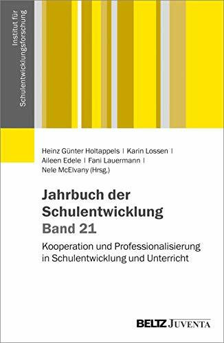 Jahrbuch der Schulentwicklung. Band 21: Kooperation und Professionalisierung in Schulentwicklung und Unterricht (Veröffentlichung des Instituts für Schulentwicklungsforschung, 21)