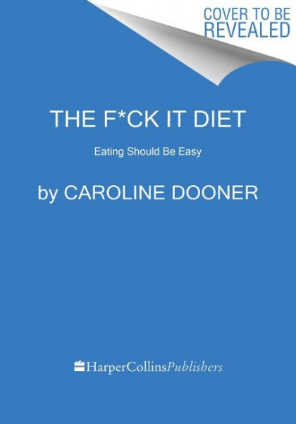 The F*ck It Diet: Eating Should Be Easy